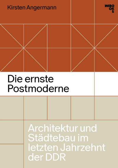 Die ernste Postmoderne. Architektur und Städtebau im letzten Jahrzehnt der DDR Cover
