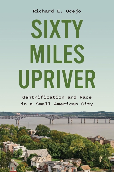 Cover Sixty Miles Upriver. Gentrification and Race in a Small American City